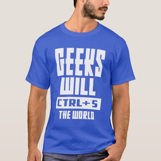 Geeks zal CTRL + S de wereld T-shirt (Voorkant)
