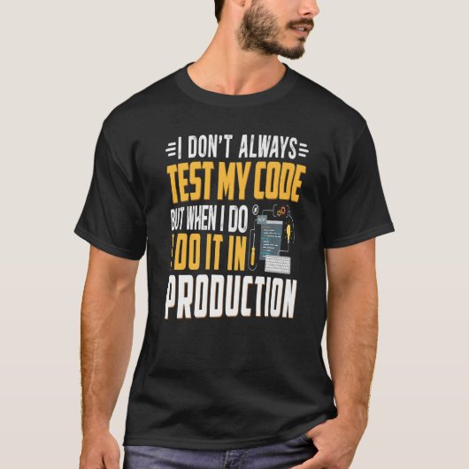 Geeky it Computer Nerd Ik test mijn code niet T-shirt (Voorkant)
