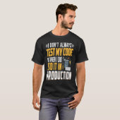 Geeky it Computer Nerd Ik test mijn code niet T-shirt (Voorkant volledig)