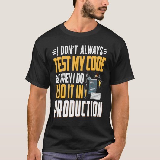 Geeky it Computer Nerd Ik test mijn code niet T-shirt (Voorkant)