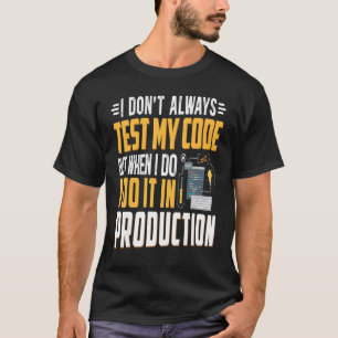 Geeky it Computer Nerd Ik test mijn code niet T-shirt