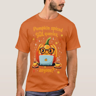 Geeky Pumpkin Spiced SQL Queries Halloween Tech Hu T-shirt