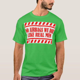Geen Airbag We Die Like Real Mannen grappige bumpe T-shirt