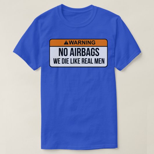 Geen airbags die we als echte Mannen beschouwen.. T-shirt (Design voorkant)