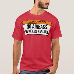 Geen airbags die we als echte Mannen beschouwen.. T-shirt