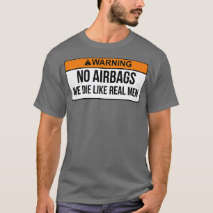 Geen airbags die we als echte Mannen beschouwen.. T-shirt