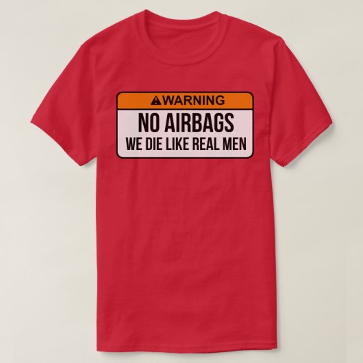 Geen airbags die we als echte Mannen beschouwen.. T-shirt (Design voorkant)