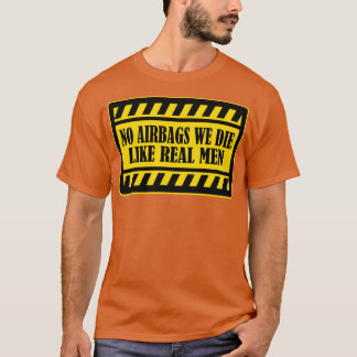 Geen Airbags We Die Like Real Mannen grappige bump T-shirt