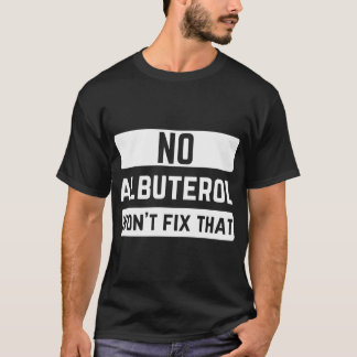 Geen albuterol zal die respiratoire therapeut niet t-shirt