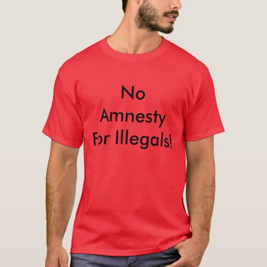 Geen amnestie voor illegalen! t-shirt (Voorkant)