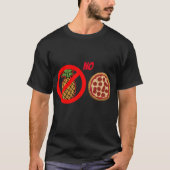 Geen ananas Pizza-ananas op Pizza T-shirt (Voorkant)