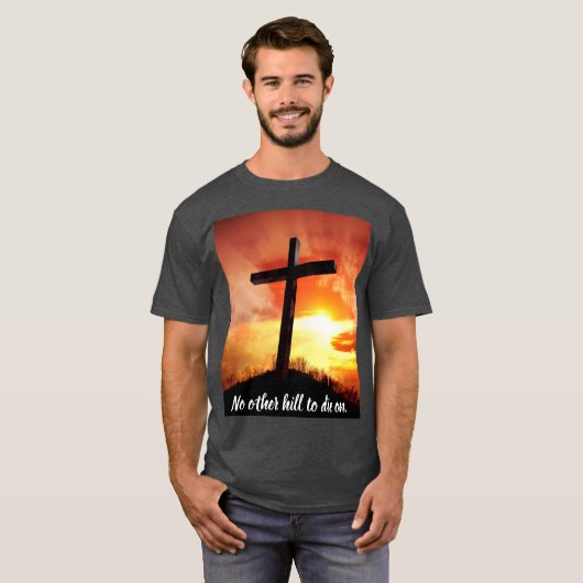 Geen andere heuvel om te sterven op T-shirt (Voorkant volledig)