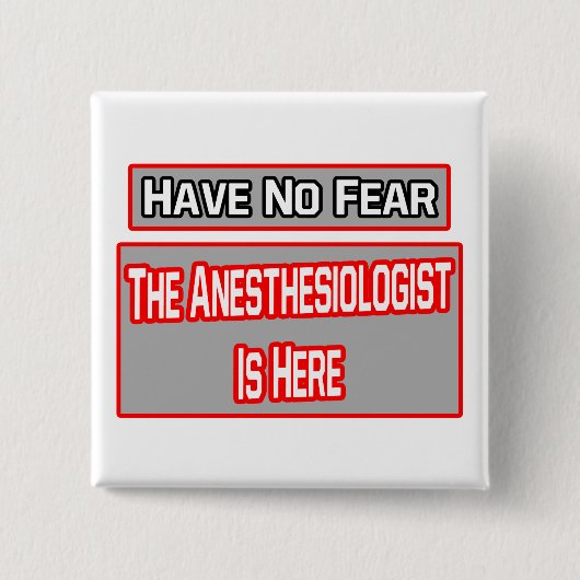 Geen angst ... Anesthesioloog is hier Vierkante Button 5,1 Cm (Voorkant)
