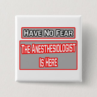 Geen angst ... Anesthesioloog is hier Vierkante Button 5,1 Cm