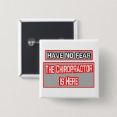 Geen angst ... Chiropractor is hier Vierkante Button 5,1 Cm (Voorkant /achterkant)
