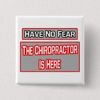 Geen angst ... Chiropractor is hier Vierkante Button 5,1 Cm