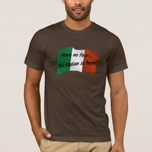 Geen angst dat de Italiaan hier is T-shirt (Voorkant)