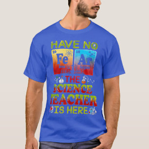 Geen angst dat de leraar wetenschap hier is T T-shirt