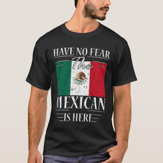 Geen angst dat de Mexicaan hier is T-shirt (Voorkant)