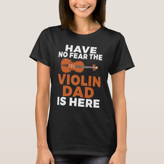 Geen angst dat de Violin papa hier is Violin Dad T-shirt (Voorkant)