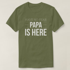 Geen angst dat Papa hier is T-shirt