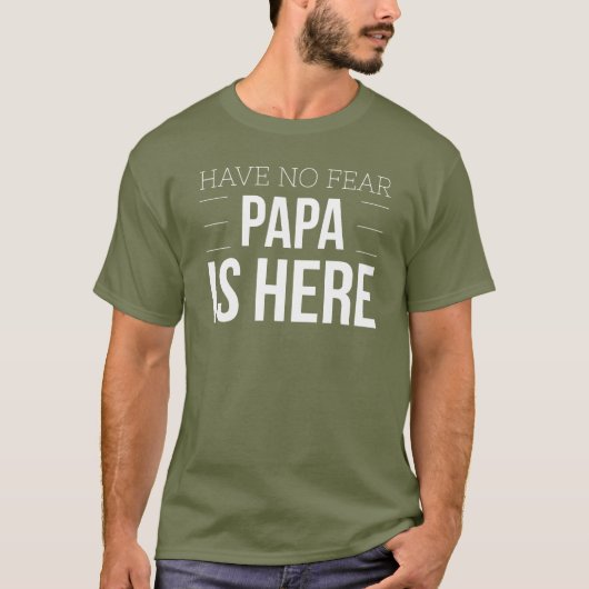Geen angst dat Papa hier is T-shirt (Voorkant)