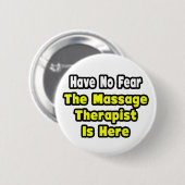 Geen angst, de massagetherapeut is hier ronde button 5,7 cm (Voorkant /achterkant)