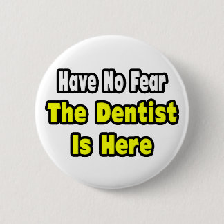 Geen angst, de tandarts is hier ronde button 5,7 cm