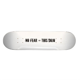 geen angst = dit dojo deck skateboard