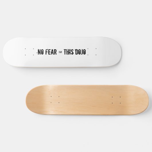 geen angst = dit dojo-dek skateboard (Horizontaal)