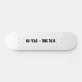 geen angst = dit dojo-dek skateboard (Horizontaal)