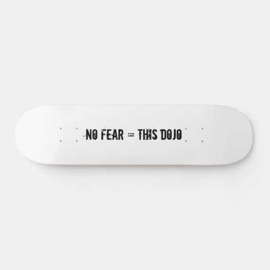 geen angst = dit dojo-dek skateboard (Horizontaal)
