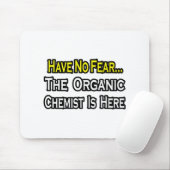 Geen angst...Organic Chemist Muismat (Met muis)