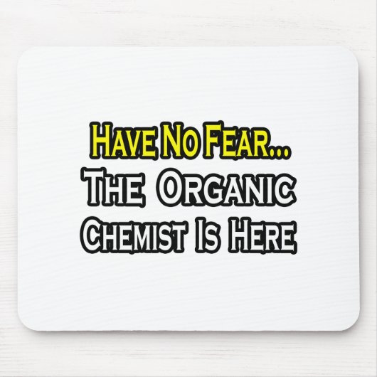 Geen angst...Organic Chemist Muismat (Voorkant)