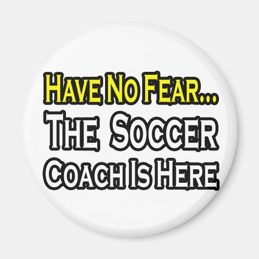 Geen angst...Voetbal coach Magneet (Voorkant)