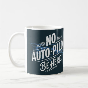 Geen automatische piloot. Wees hier. Koffiemok
