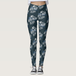 Geen automatische piloot. Wees hier. Leggings