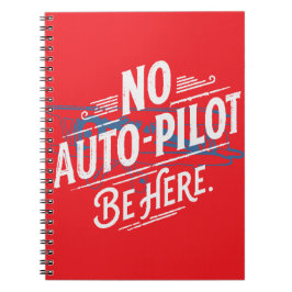Geen automatische piloot. Wees hier. Notitieboek