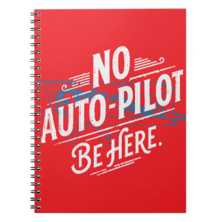 Geen automatische piloot. Wees hier. Notitieboek