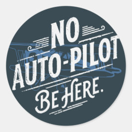 Geen automatische piloot. Wees hier. Ronde Sticker