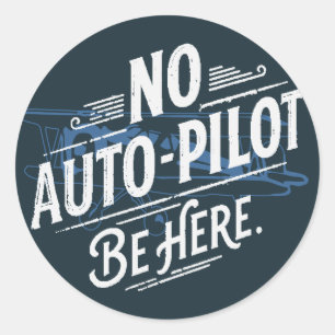 Geen automatische piloot. Wees hier. Ronde Sticker