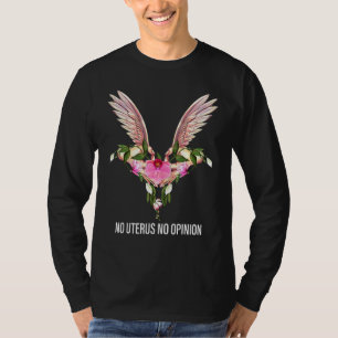 Geen baarmoeder Geen mening Bloemige eierstok baar T-shirt