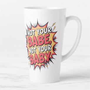 Geen Babe Van Jou, Geen Baby Van Jou - Empowerment Latte Mok
