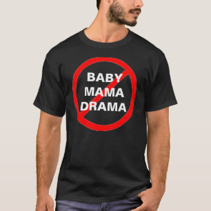 GEEN BABY MAMA DRAMA T-Shirt