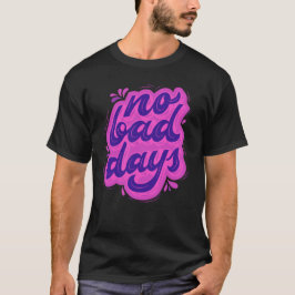 Geen Bad Days T-shirt