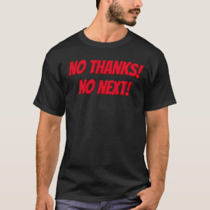 Geen bedankt! Geen volgende! T-shirt