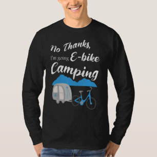 Geen Bedankt Ik ga E Bike Camping Riders Graphi T-shirt