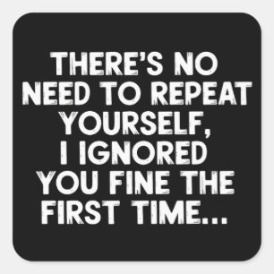 Geen Behoefte Om Het Te Herhalen Ik Negeerde Je Gr Vierkante Sticker