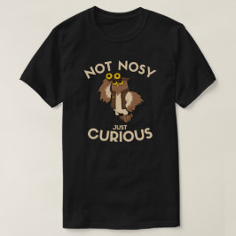 Geen bemoeizieke uil | Alleen maar een nieuwsgieri T-shirt