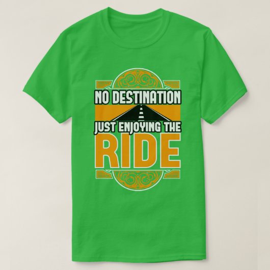 Geen bestemming gewoon genieten van de rit t-shirt (Design voorkant)
